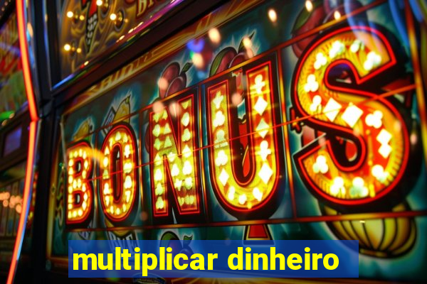 multiplicar dinheiro